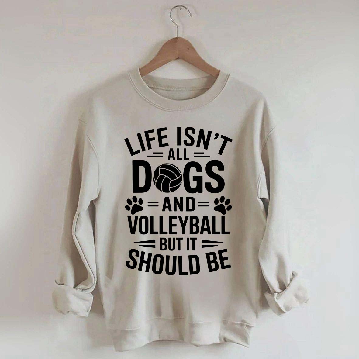 Dogs and Volleyball Life Quote Sweatshirt