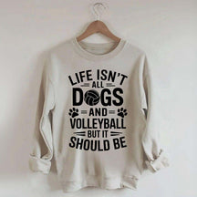 Dogs and Volleyball Life Quote Sweatshirt