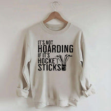 It's Not Hoarding If It's Hockey Sticks Sweatshirt