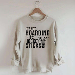 It's Not Hoarding If It's Hockey Sticks Sweatshirt