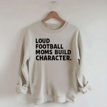Retro Loud Football Moms Build Character Sweatshirt