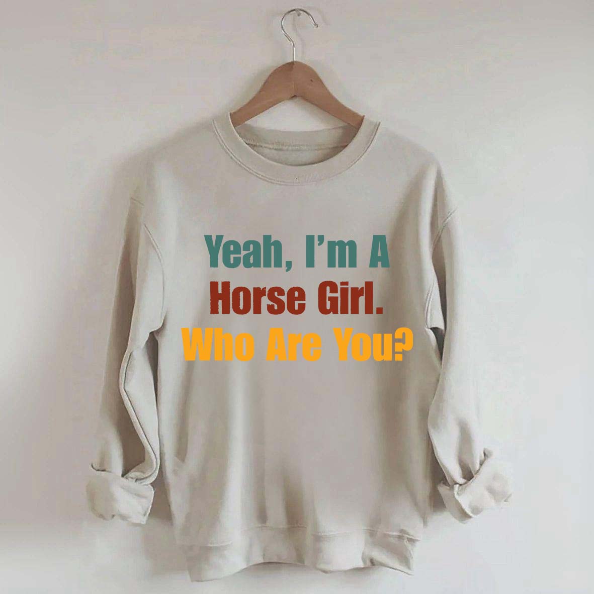 Yeah,I'm A Horse Girl Who Are You Sweatshirt