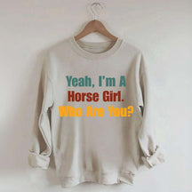 Yeah,I'm A Horse Girl Who Are You Sweatshirt