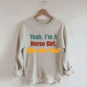Yeah,I'm A Horse Girl Who Are You Sweatshirt