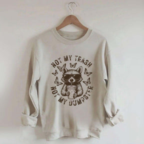 Not My Trash Not My Dumpster Snarky Funny Raccoon Sweatshirt