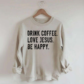 Retro Drink Coffee Love Jesus Be Happy Sweatshirt