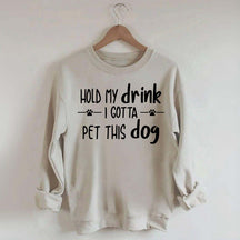 Hold My Drink I Gotta Pet This Dog Swetashirt