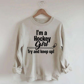 I'm A Hockey Girl Try And Keep Up Sweatshirt