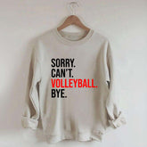 Sorry Can't Volleyball Bye Sweatshirt