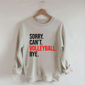 Sorry Can't Volleyball Bye Sweatshirt