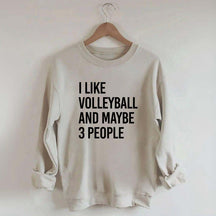 I Like Volleyball And Maybe 3 People Sweatshirt