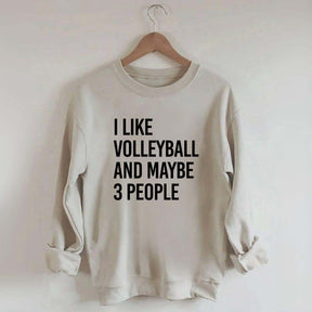 I Like Volleyball And Maybe 3 People Sweatshirt
