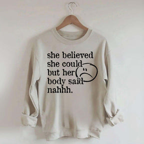 She Believed She Could But Her Body Said Nahhh Sweatshirt