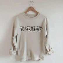 I'm Not Yelling Im Projecting Theatre Fun Sweatshirt