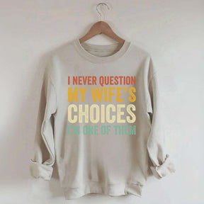 I Never Question My Wifes Choices Sweatshirt