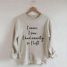 I Came I Saw I Had Anxiety So I Left Funny Sweatshirt