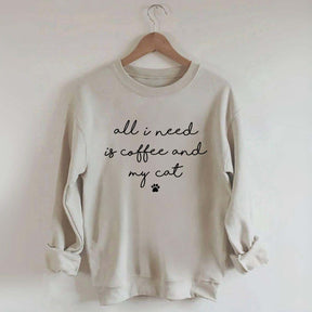 All I Need Is Coffee And My Cat Sweatshirt