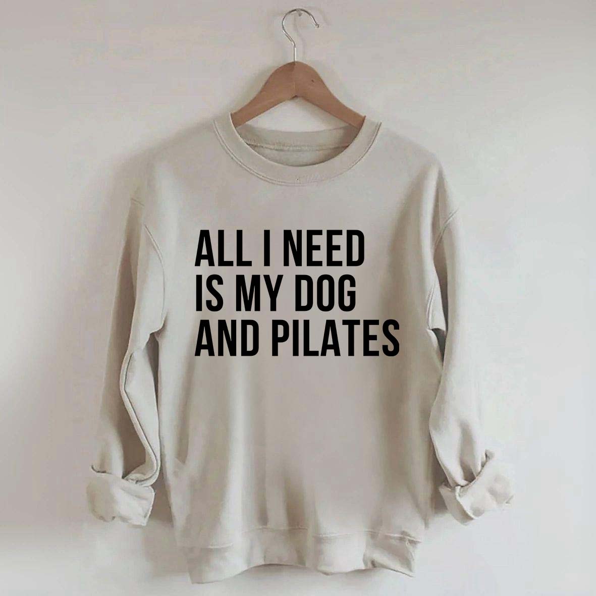 All I Need Is My Dog And Pilates Sweatshirt