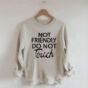 Not Friendly Do Not Touch Sweatshirt
