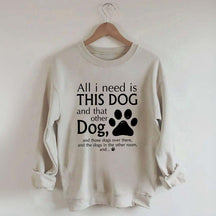 All I Need Is This Dog And That Other Dog Sweatshirt