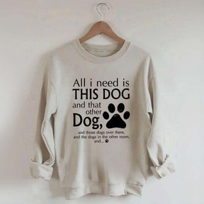 All I Need Is This Dog And That Other Dog Sweatshirt