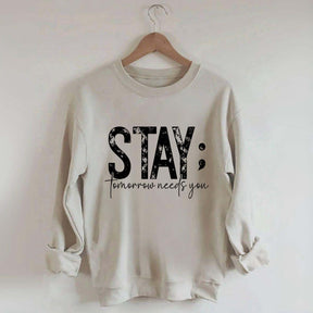 Stay Tomorrow Needs You Sweatshirt