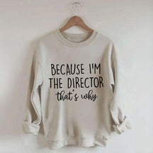 Because I'm The Director Movie Sweatshirt