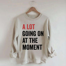 A Lot Going On At The Moment Sweatshirt