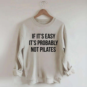 If It's Easy It's Probably Not Pilates Sweatshirt