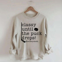Classy Until the Puck Drops Mom Sweatshirt