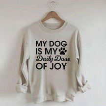 My Dog Is My Daily Dose of Joy Sweatshirt