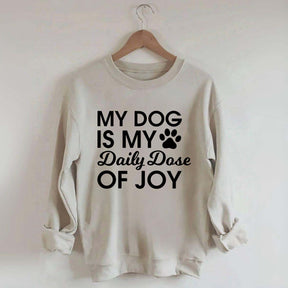 My Dog Is My Daily Dose of Joy Sweatshirt