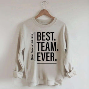 Customize Best Team Ever Sweatshirt