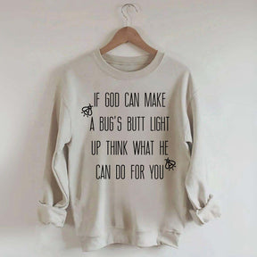 Funny If God Can Make A Bug's Butt Light Up Think What He Can Do For You Sweatshirt