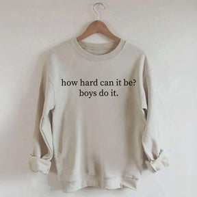 How Hard Can It Be Boys Do It Sweatshirt