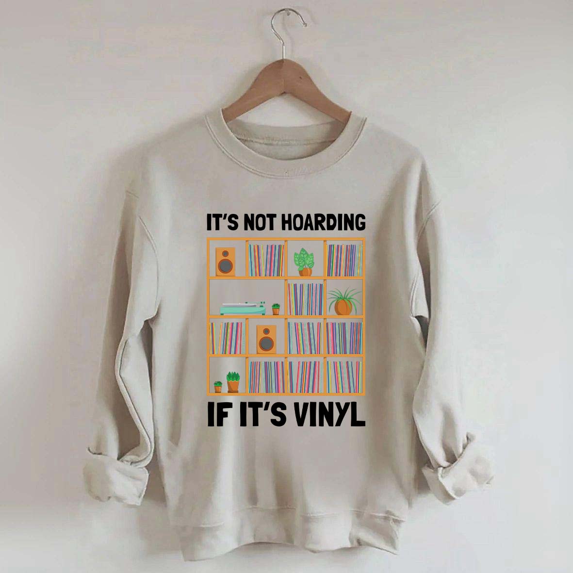 It's Not Hoarding If It's Viny Sweatshirt