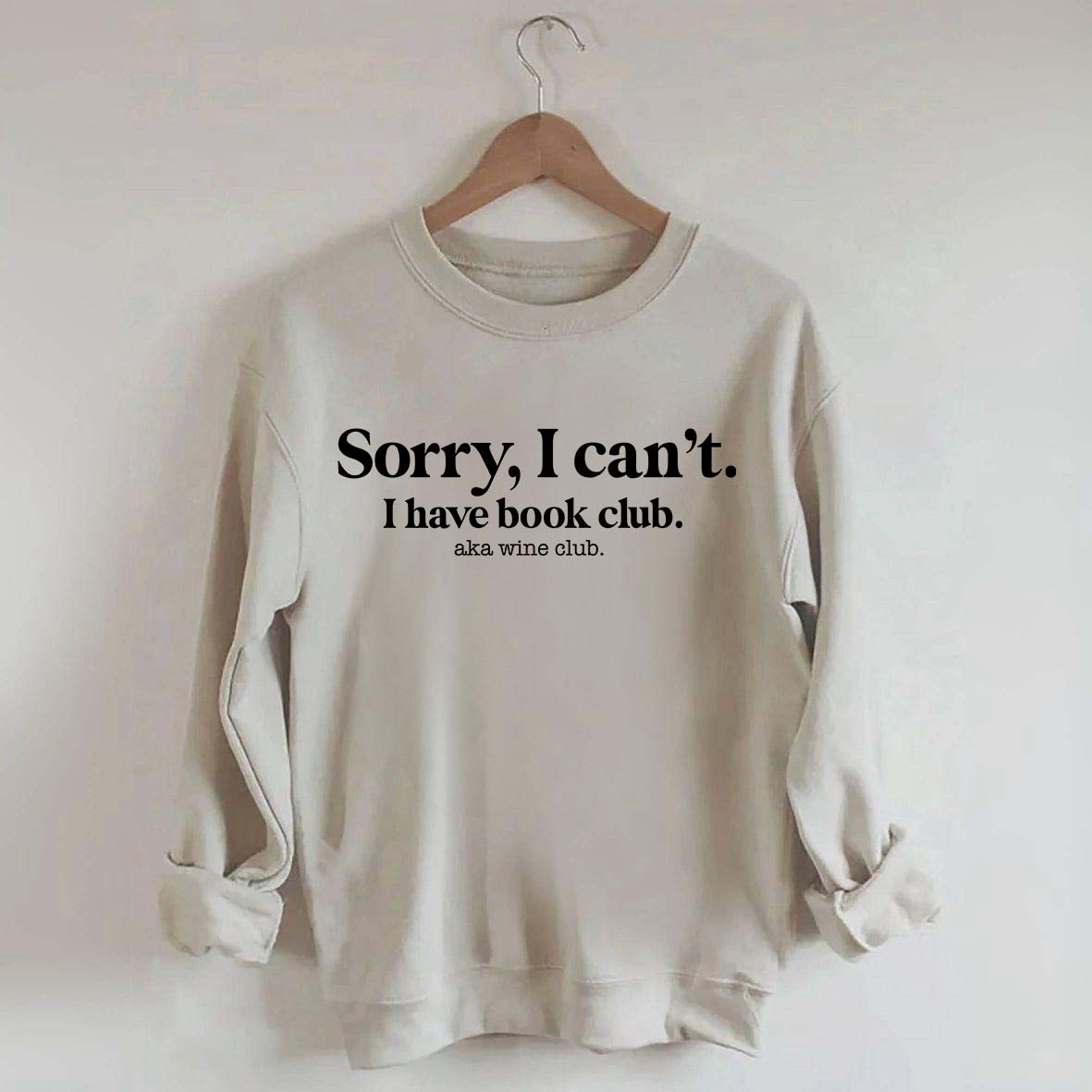 Sorry I Can't I Have Book Club Aka Wine Club Sweatshirt