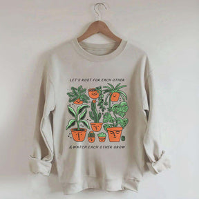 Let's Root For Each Other And Watch Each Other Grow Sweatshirt