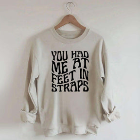 You Had Me At Feet In Straps Pilates Sweatshirt