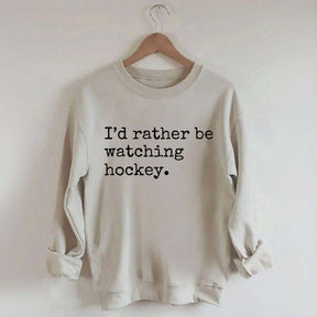 I'd Rather Be Watching Hockey Sweatshirt