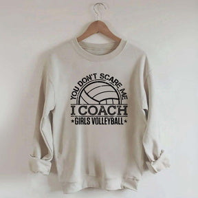 You Don't Scare Me Coach Girls Volleyball Sweatshirt