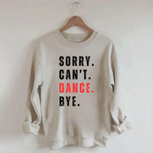 Sorry Can't Dance Bye Sweatshirt