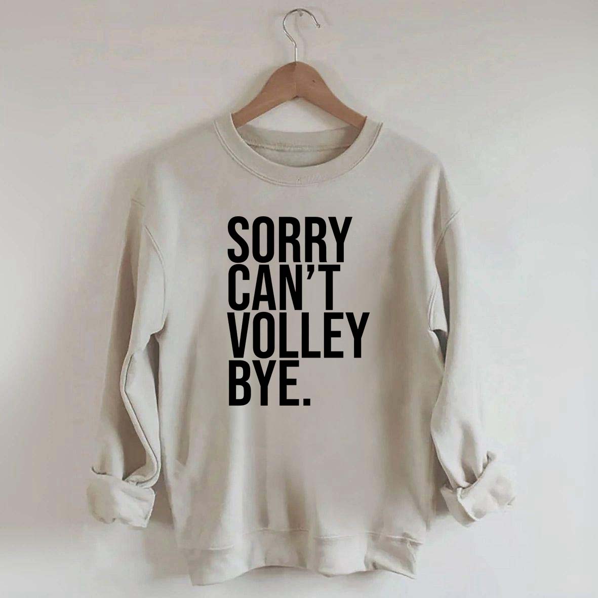 Sorry Can't Volley Bye Sweatshirt