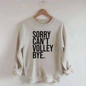 Sorry Can't Volley Bye Sweatshirt