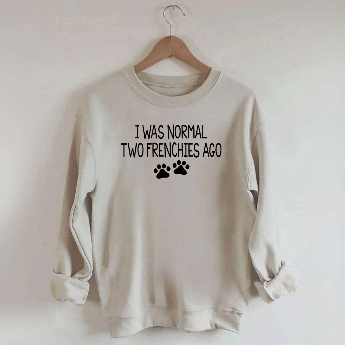 I Was Normal Two Frenchies Ago Mom Sweatshirt