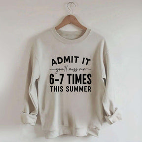 Admit It You'll Miss Me 6-7 Times This Summer Sweatshirt