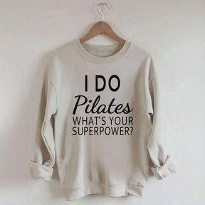 I Do Pilates What's Your Superpower Sweatshirt