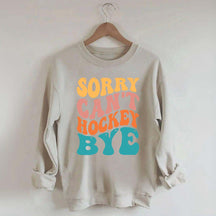 Comfort Colors Sorry Can't Hockey Bye Sweatshirt