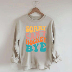 Comfort Colors Sorry Can't Hockey Bye Sweatshirt