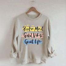 Positive Mind Good Vibes Great Life Sweatshirt
